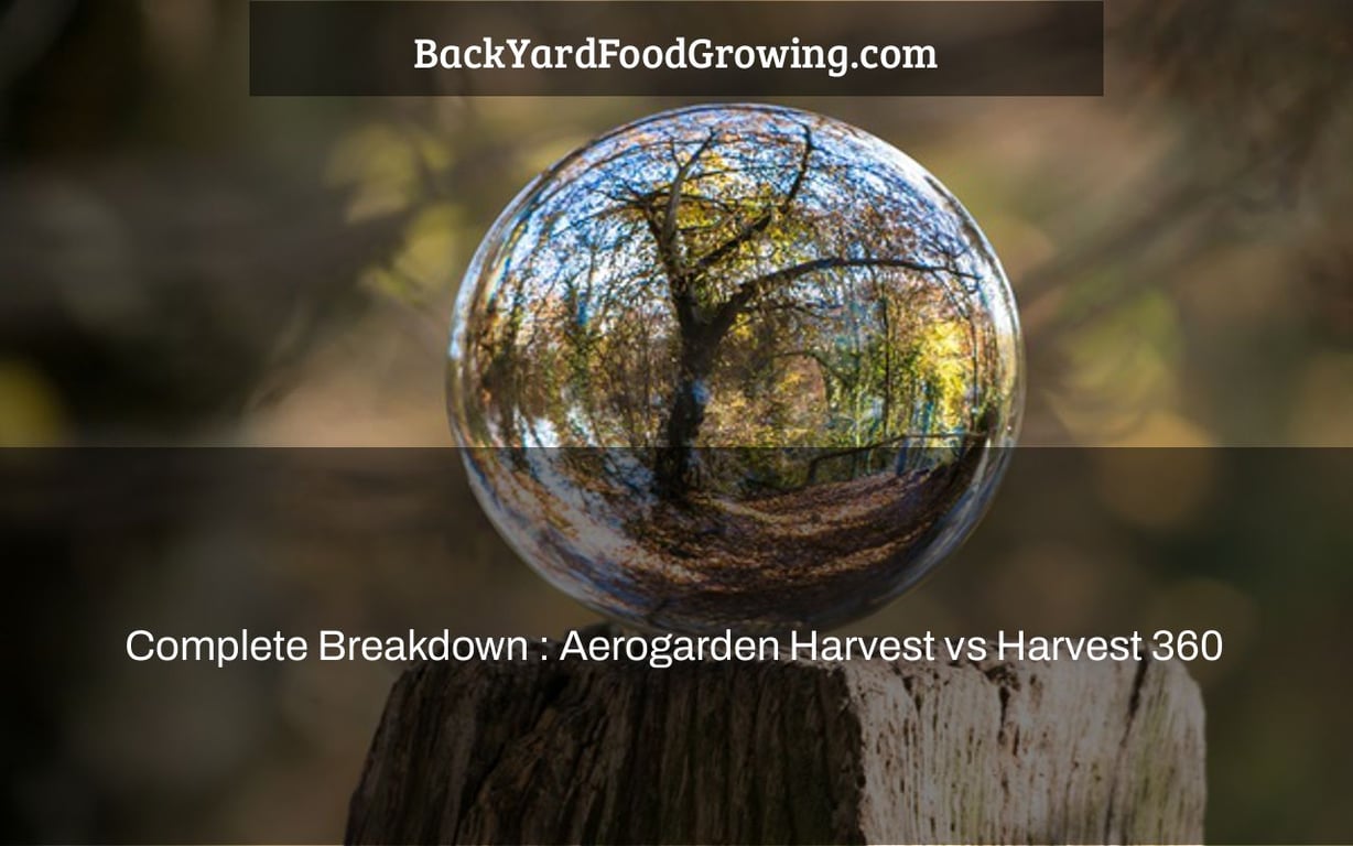 Complete Breakdown : Aerogarden Harvest vs Harvest 360 Complete Breakdown : Aerogarden Harvest vs Harvest 360